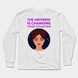 The Universe Is Changing Your Situation Long Sleeve T-Shirt